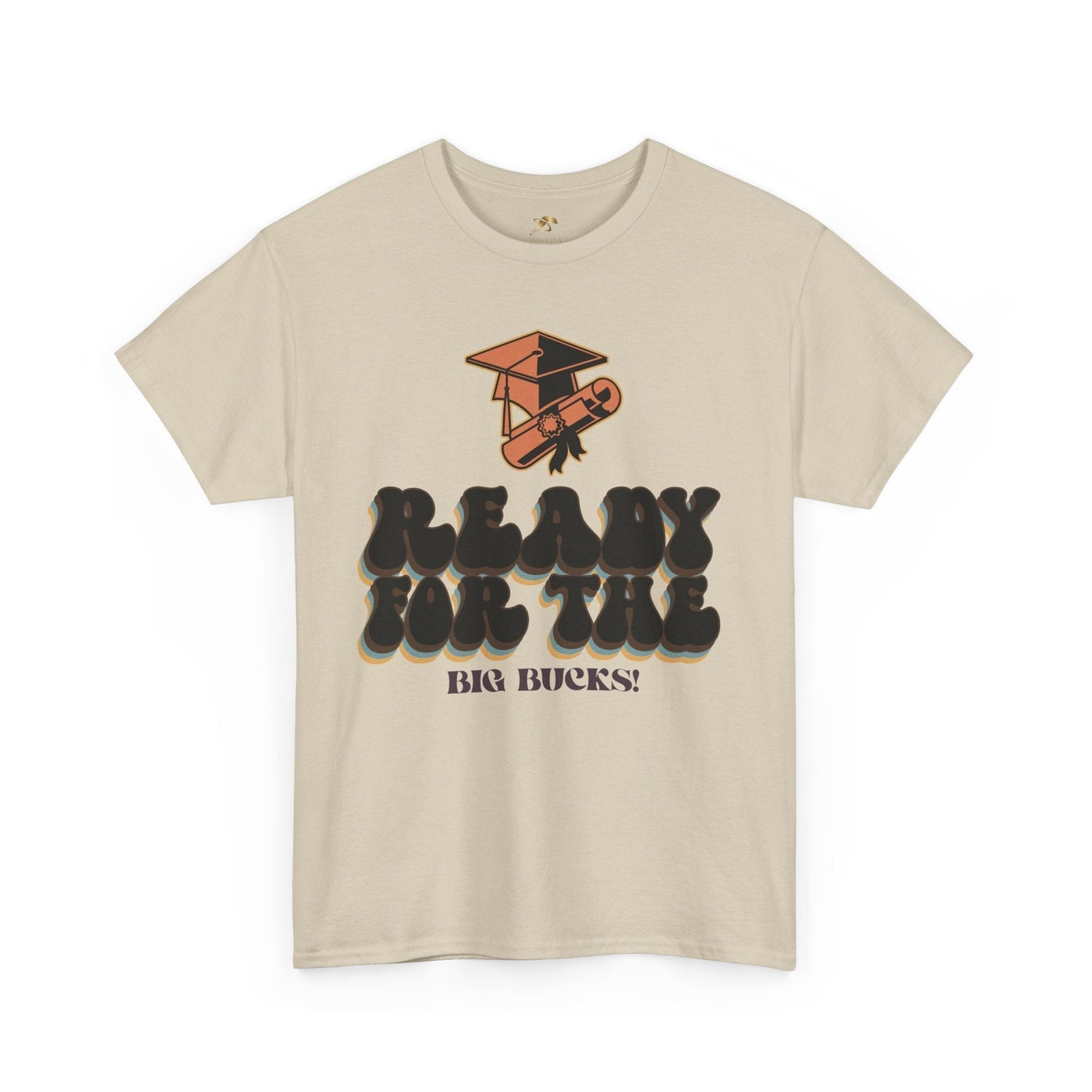 Graduation Shirt "Ready for the Big Bucks" | Funny Grad T-Shirt | Coll