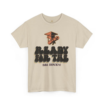 Graduation Shirt "Ready for the Big Bucks" | Funny Grad T-Shirt | Coll