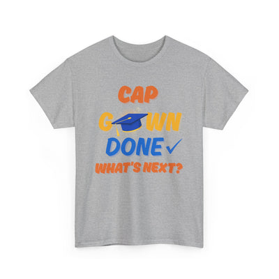 Graduation Shirt | Cap Gown Done Whats Next | Class of 2025 Senior T-Shirt | College Grad Tee | Funny Motivational Shirt | Unisex Fit