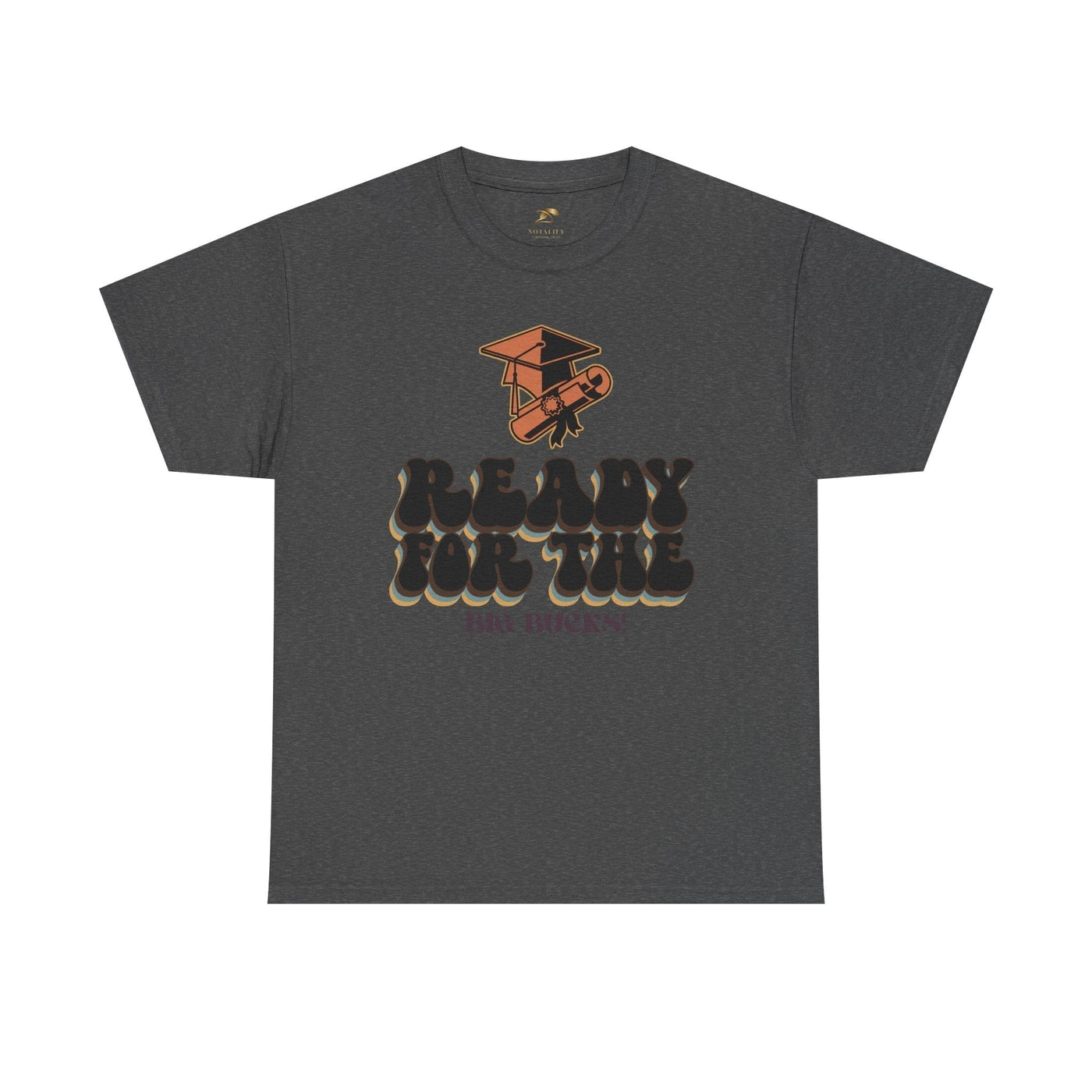 Graduation Shirt "Ready for the Big Bucks" | Funny Grad T-Shirt | Coll