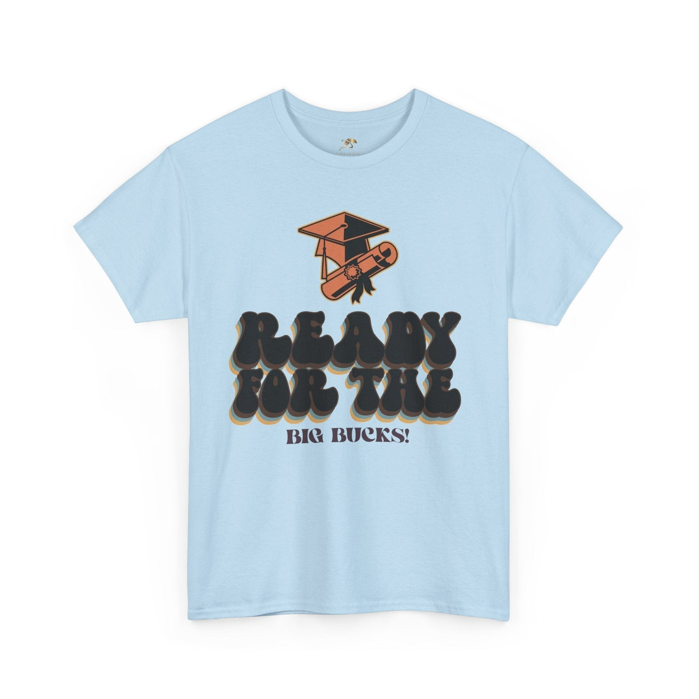 Graduation Shirt "Ready for the Big Bucks" | Funny Grad T-Shirt | Coll