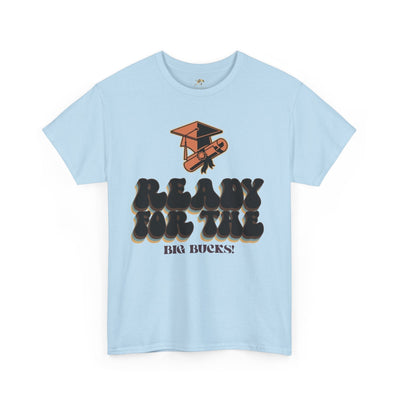Graduation Shirt "Ready for the Big Bucks" | Funny Grad T-Shirt | Coll