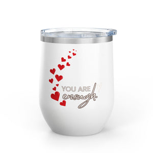 Positive Affirmation Wine Tumbler with "You Are Enough" message, 12oz stainless steel insulated cup.