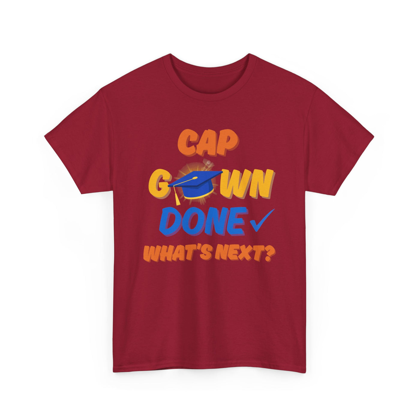 Graduation Shirt | Cap Gown Done Whats Next | Class of 2025 Senior T-Shirt | College Grad Tee | Funny Motivational Shirt | Unisex Fit