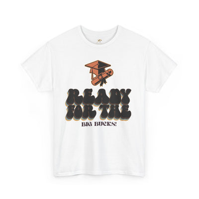 Graduation Shirt "Ready for the Big Bucks" | Funny Grad T-Shirt | Coll