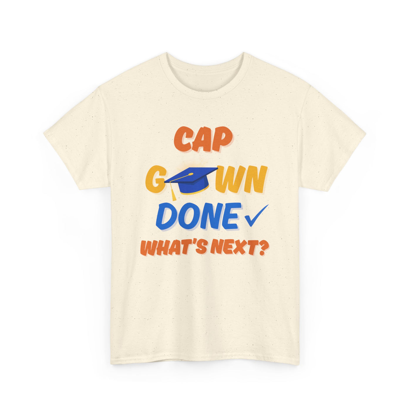 Graduation Shirt | Cap Gown Done Whats Next | Class of 2025 Senior T-Shirt | College Grad Tee | Funny Motivational Shirt | Unisex Fit
