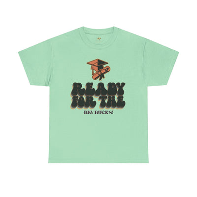 Graduation Shirt "Ready for the Big Bucks" | Funny Grad T-Shirt | Coll
