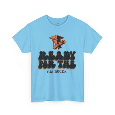 Graduation Shirt "Ready for the Big Bucks" | Funny Grad T-Shirt | Coll