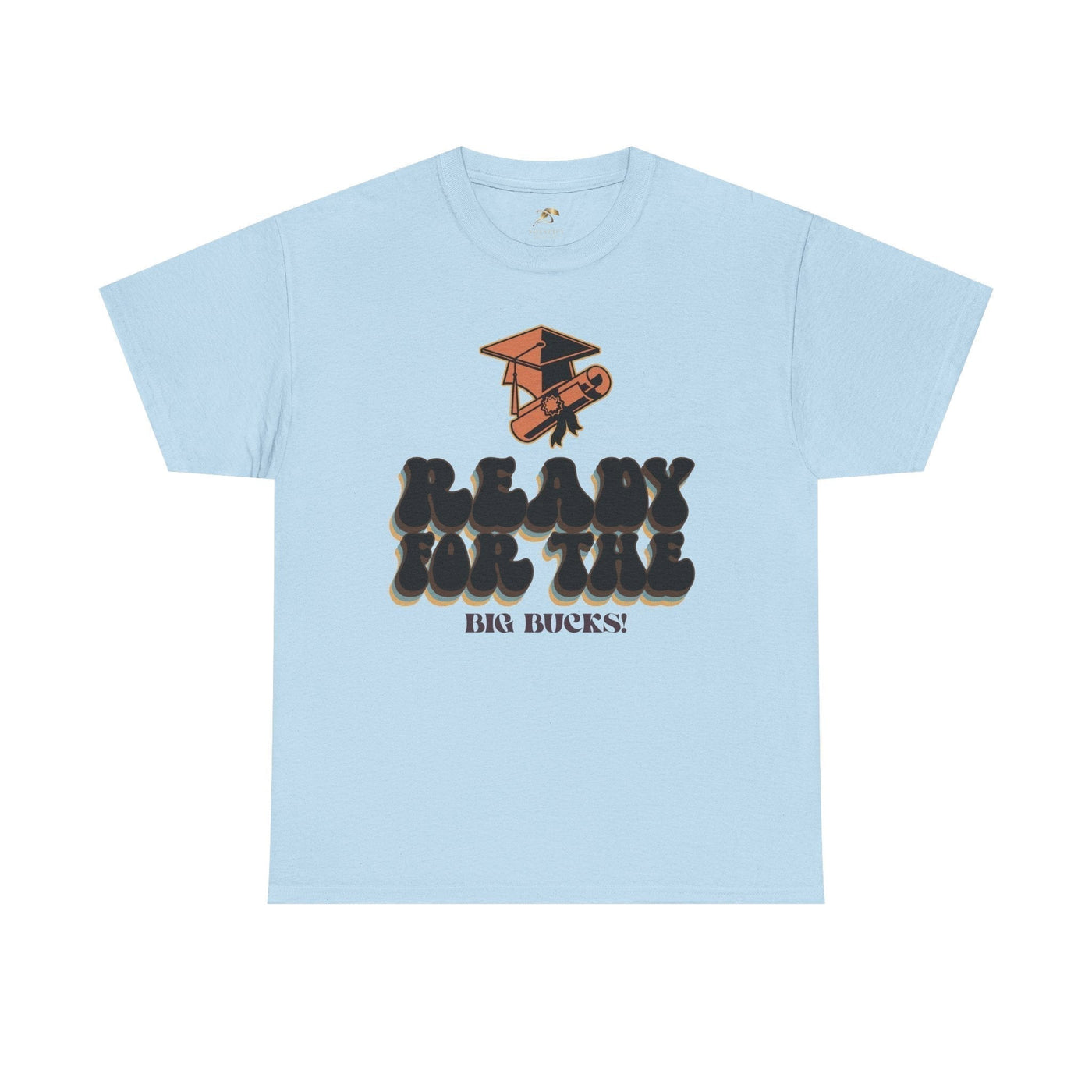 Graduation Shirt "Ready for the Big Bucks" | Funny Grad T-Shirt | Coll