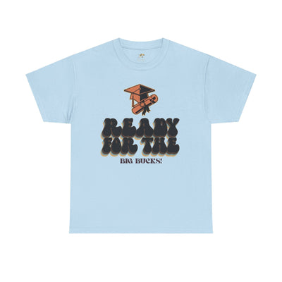 Graduation Shirt "Ready for the Big Bucks" | Funny Grad T-Shirt | Coll