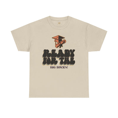 Graduation Shirt "Ready for the Big Bucks" | Funny Grad T-Shirt | Coll