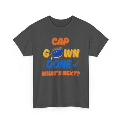 Graduation Shirt | Cap Gown Done Whats Next | Class of 2025 Senior T-Shirt | College Grad Tee | Funny Motivational Shirt | Unisex Fit