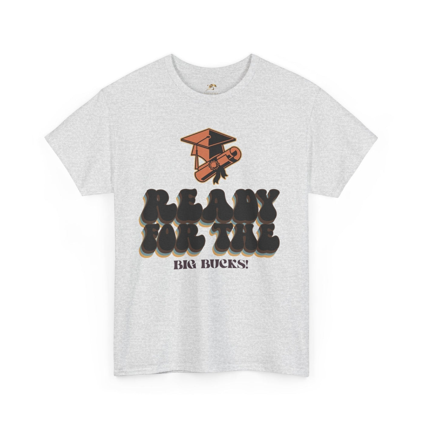 Graduation Shirt "Ready for the Big Bucks" | Funny Grad T-Shirt | Coll