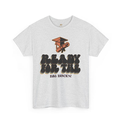 Graduation Shirt "Ready for the Big Bucks" | Funny Grad T-Shirt | Coll