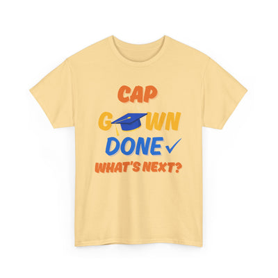 Graduation Shirt | Cap Gown Done Whats Next | Class of 2025 Senior T-Shirt | College Grad Tee | Funny Motivational Shirt | Unisex Fit
