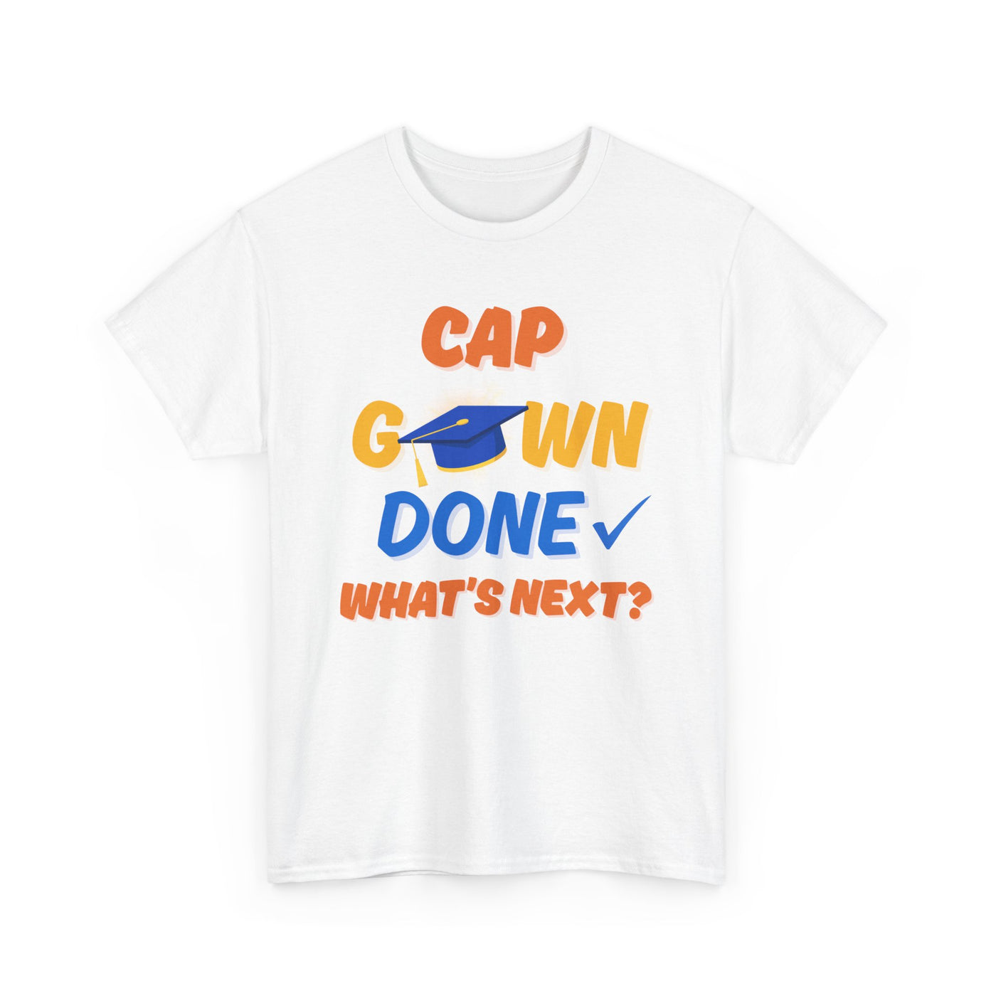 Graduation Shirt | Cap Gown Done Whats Next | Class of 2025 Senior T-Shirt | College Grad Tee | Funny Motivational Shirt | Unisex Fit