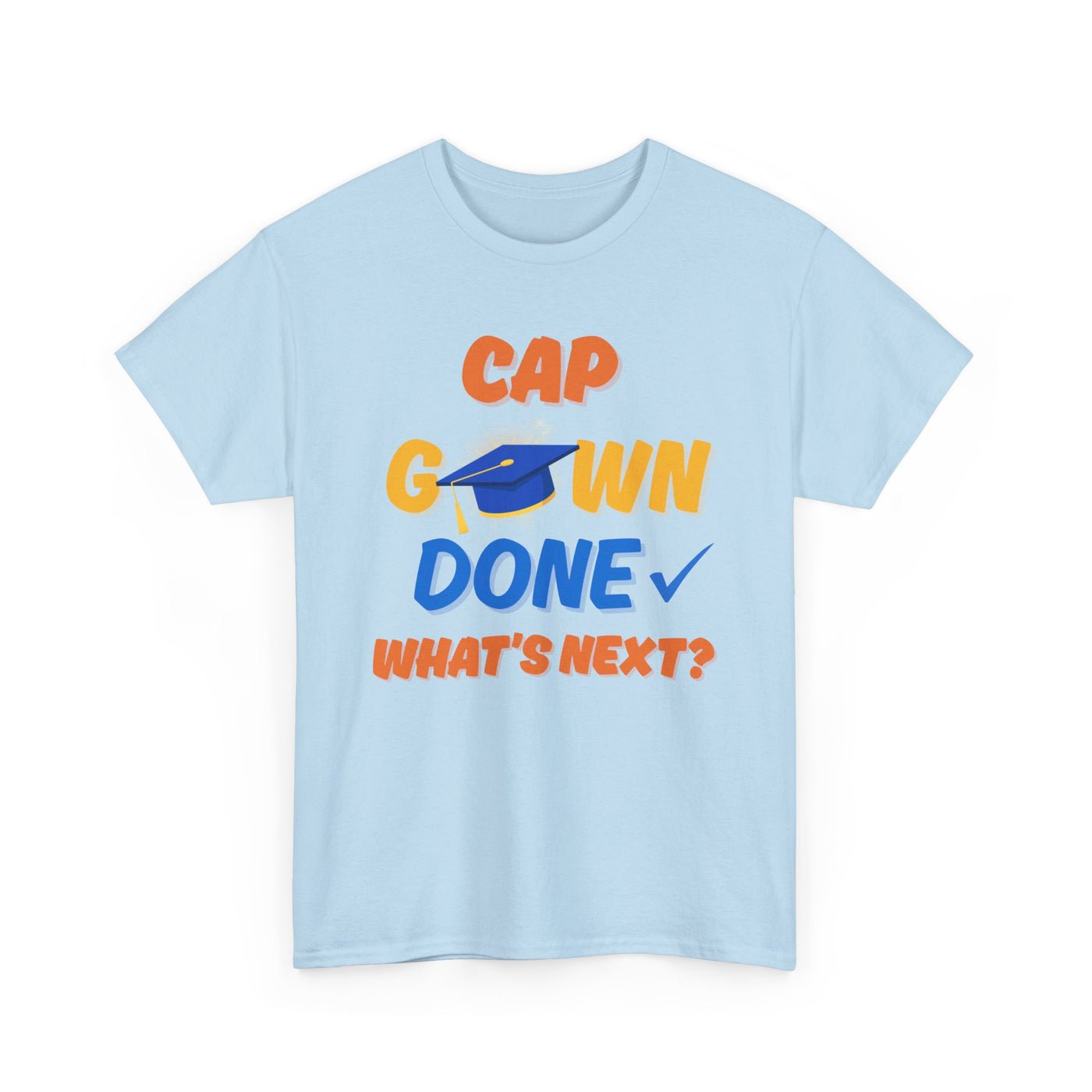 Graduation Shirt | Cap Gown Done Whats Next | Class of 2025 Senior T-Shirt | College Grad Tee | Funny Motivational Shirt | Unisex Fit