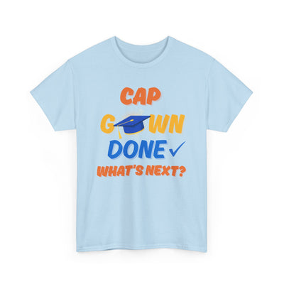 Graduation Shirt | Cap Gown Done Whats Next | Class of 2025 Senior T-Shirt | College Grad Tee | Funny Motivational Shirt | Unisex Fit