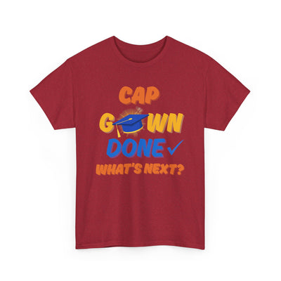 Graduation Shirt | Cap Gown Done Whats Next | Class of 2025 Senior T-Shirt | College Grad Tee | Funny Motivational Shirt | Unisex Fit