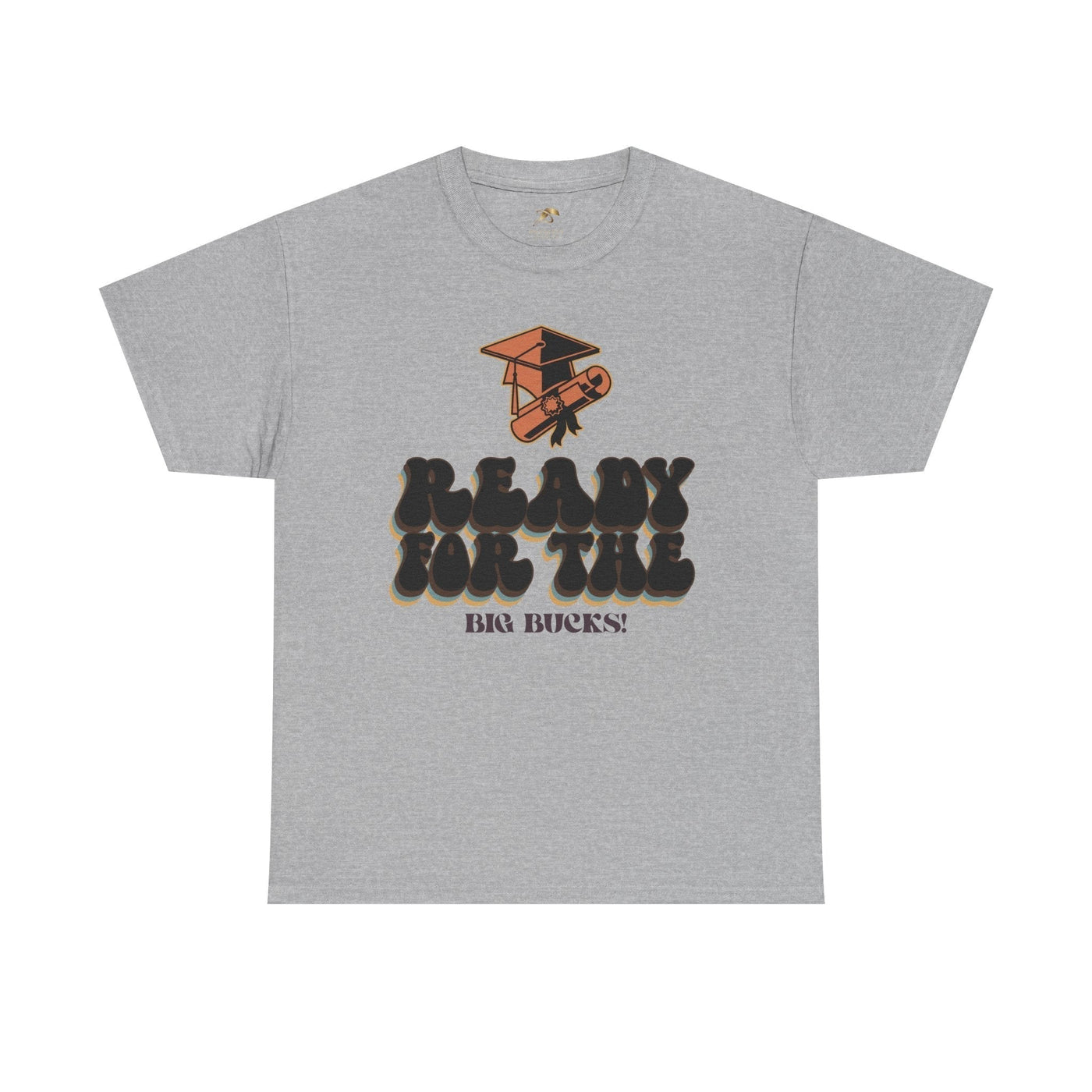 Graduation Shirt "Ready for the Big Bucks" | Funny Grad T-Shirt | Coll
