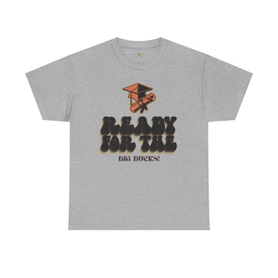 Graduation Shirt "Ready for the Big Bucks" | Funny Grad T-Shirt | Coll
