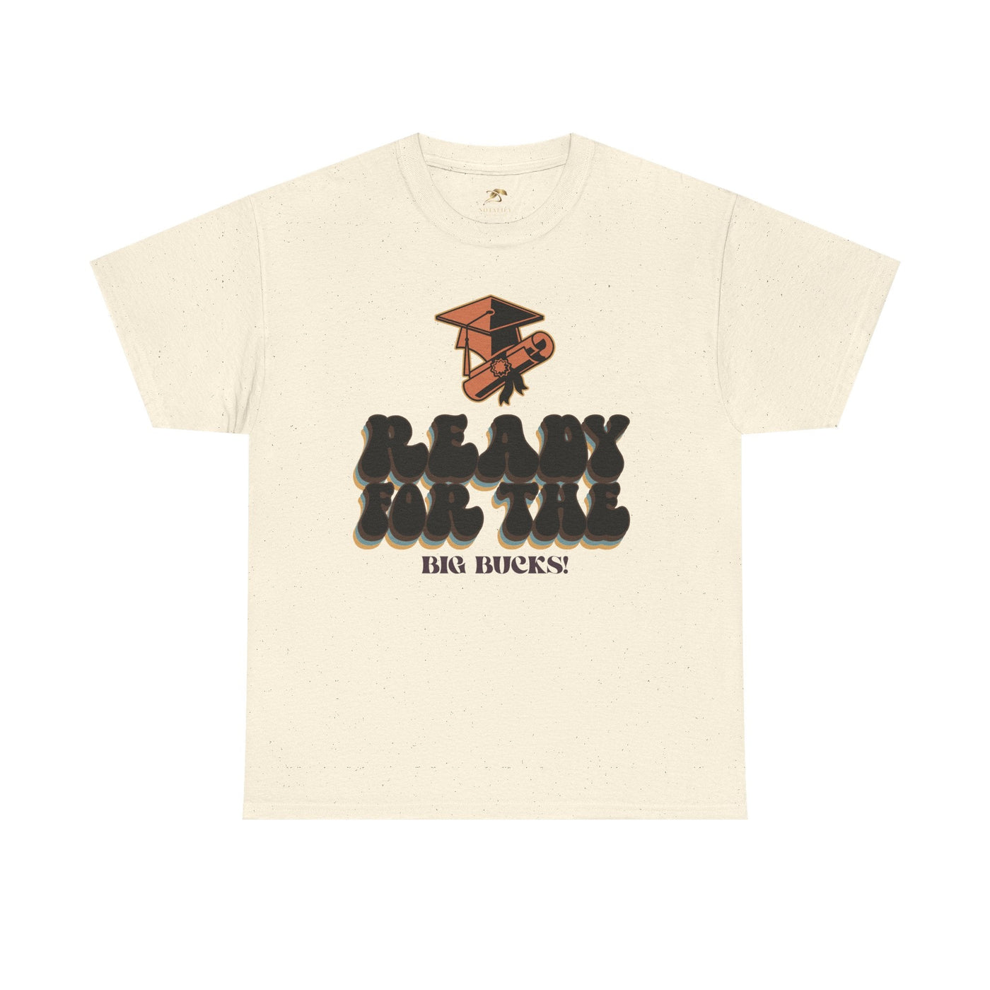 Graduation Shirt "Ready for the Big Bucks" | Funny Grad T-Shirt | Coll