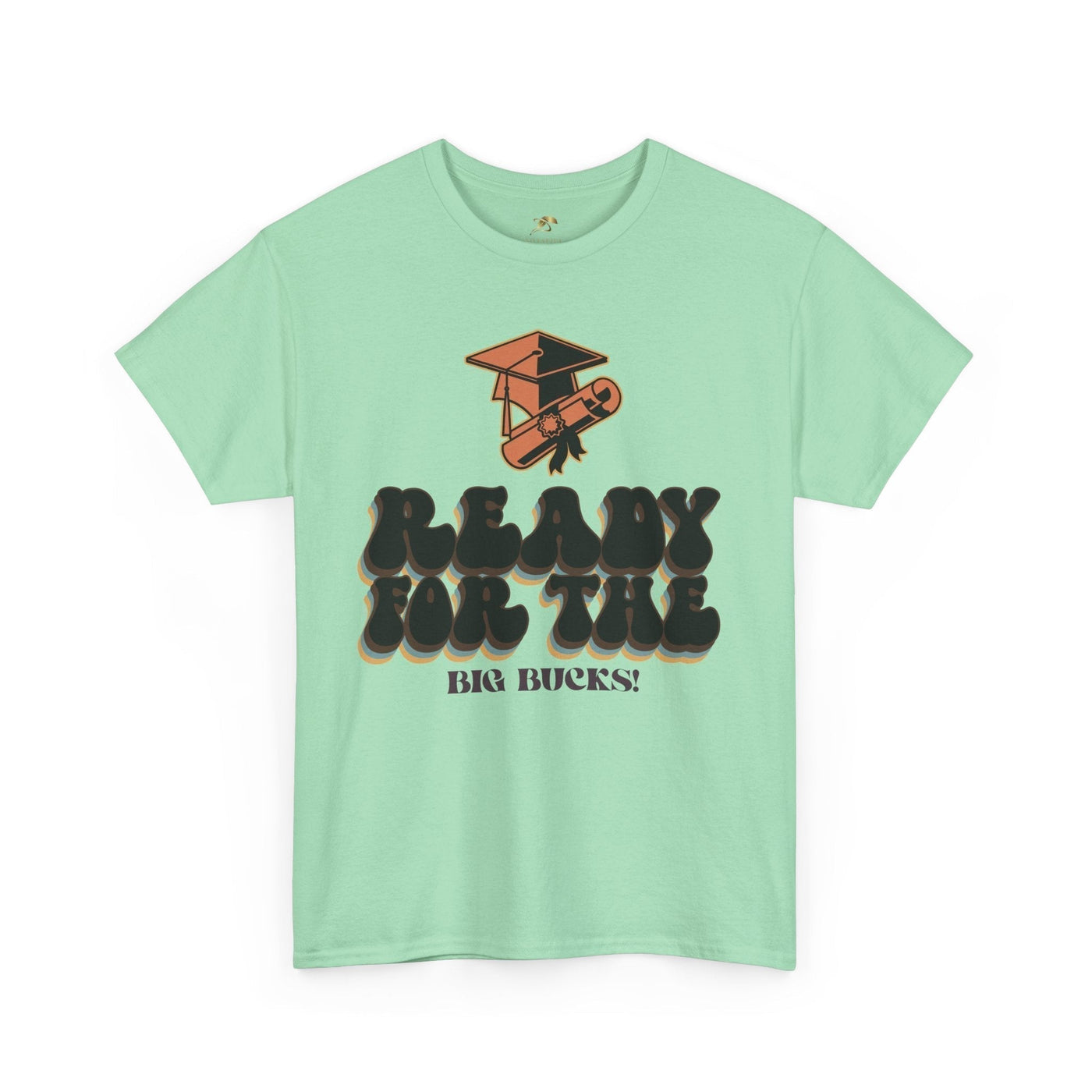 Graduation Shirt "Ready for the Big Bucks" | Funny Grad T-Shirt | Coll