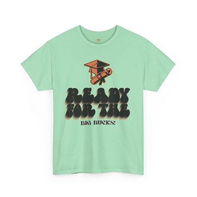 Graduation Shirt "Ready for the Big Bucks" | Funny Grad T-Shirt | Coll