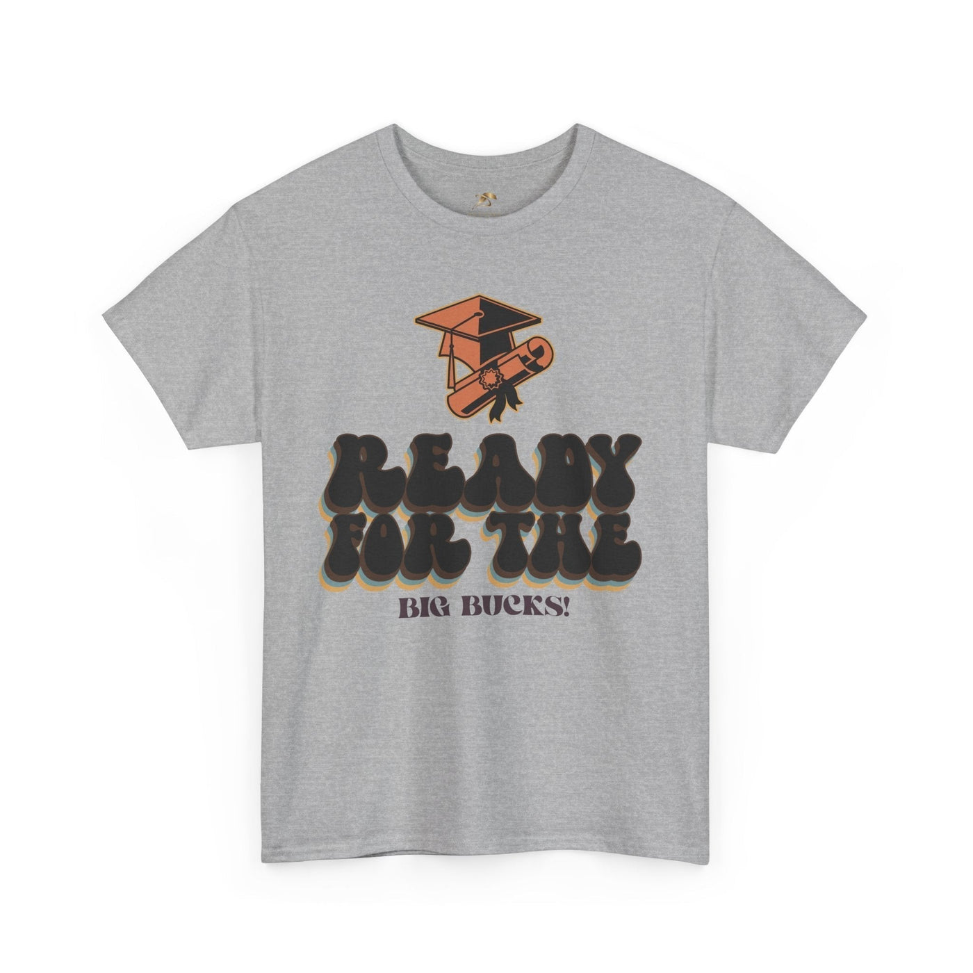 Graduation Shirt "Ready for the Big Bucks" | Funny Grad T-Shirt | Coll