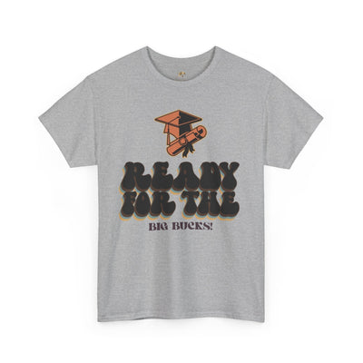 Graduation Shirt "Ready for the Big Bucks" | Funny Grad T-Shirt | Coll