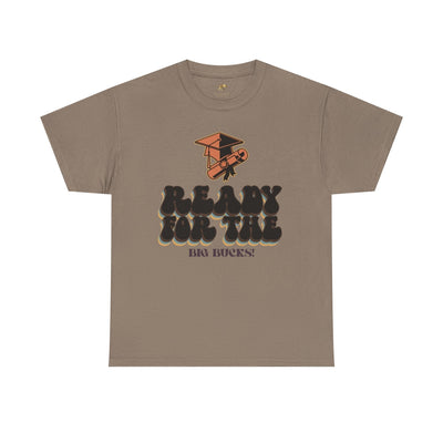 Graduation Shirt "Ready for the Big Bucks" | Funny Grad T-Shirt | Coll
