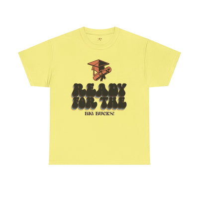 Graduation Shirt "Ready for the Big Bucks" | Funny Grad T-Shirt | Coll
