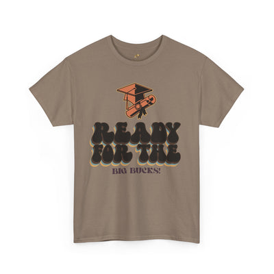 Graduation Shirt "Ready for the Big Bucks" | Funny Grad T-Shirt | Coll