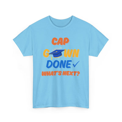 Graduation Shirt | Cap Gown Done Whats Next | Class of 2025 Senior T-Shirt | College Grad Tee | Funny Motivational Shirt | Unisex Fit