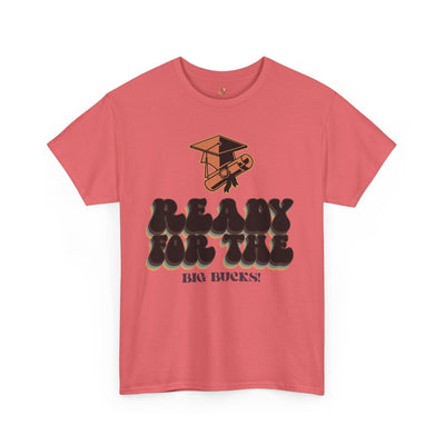 Graduation Shirt "Ready for the Big Bucks" | Funny Grad T-Shirt | Coll