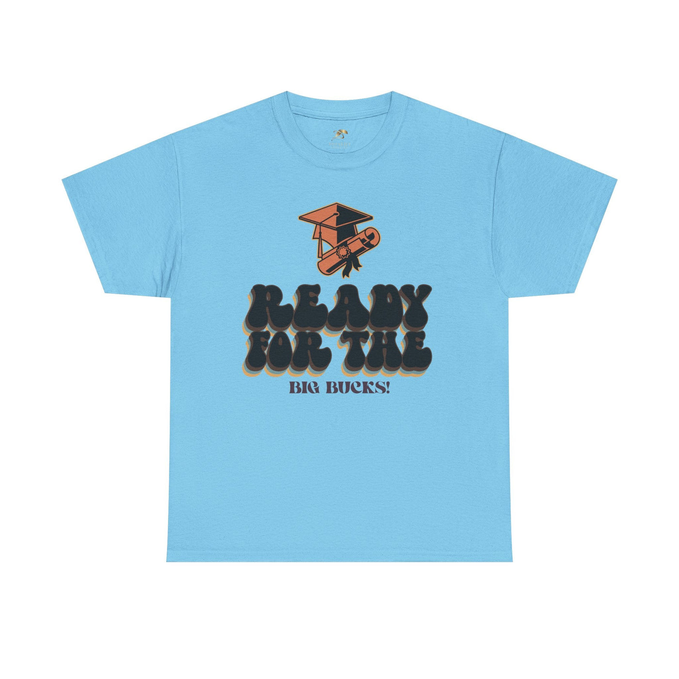 Graduation Shirt "Ready for the Big Bucks" | Funny Grad T-Shirt | Coll