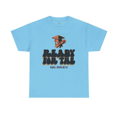 Graduation Shirt "Ready for the Big Bucks" | Funny Grad T-Shirt | Coll