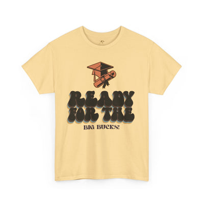 Graduation Shirt "Ready for the Big Bucks" | Funny Grad T-Shirt | Coll