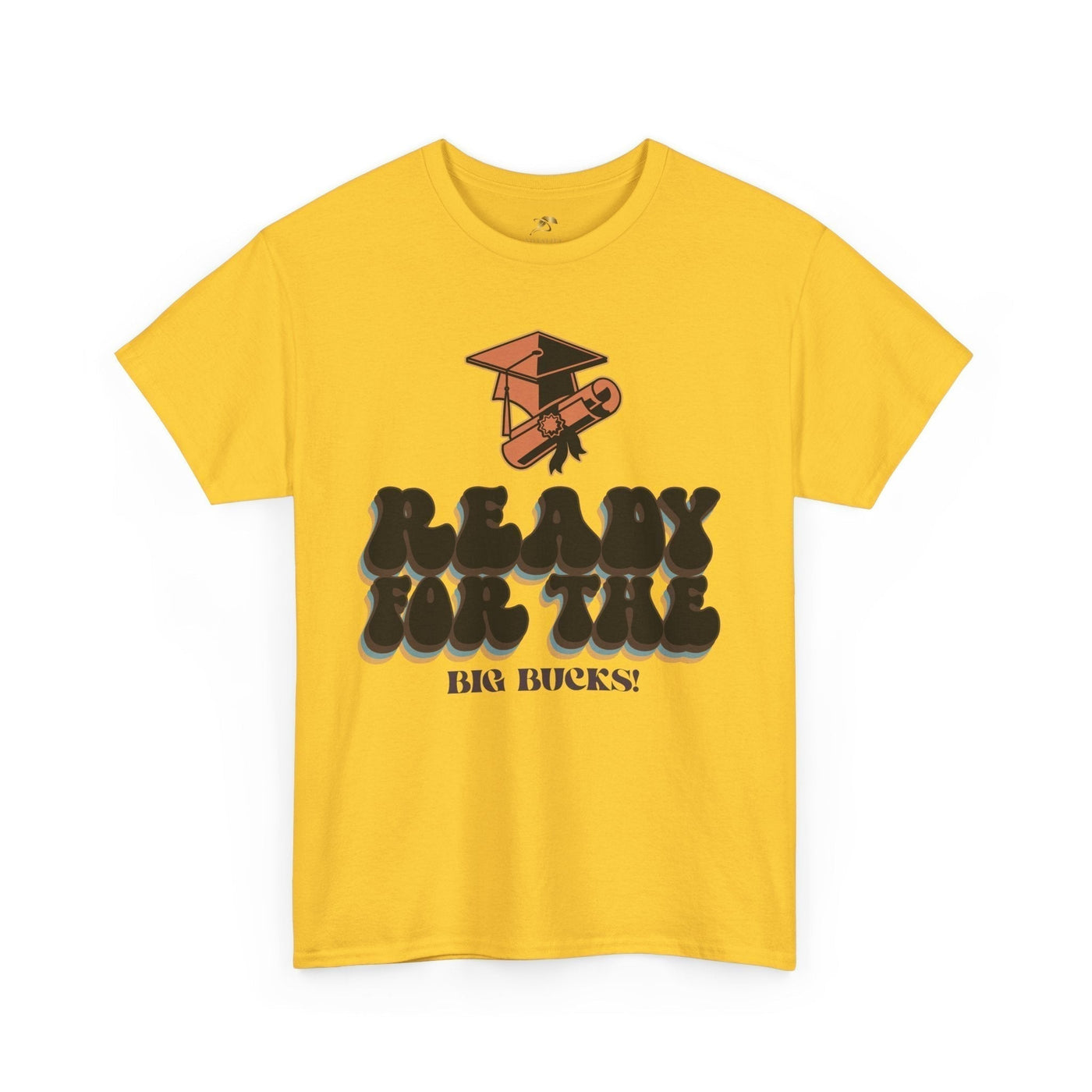 Graduation Shirt "Ready for the Big Bucks" | Funny Grad T-Shirt | Coll