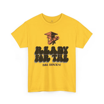 Graduation Shirt "Ready for the Big Bucks" | Funny Grad T-Shirt | Coll