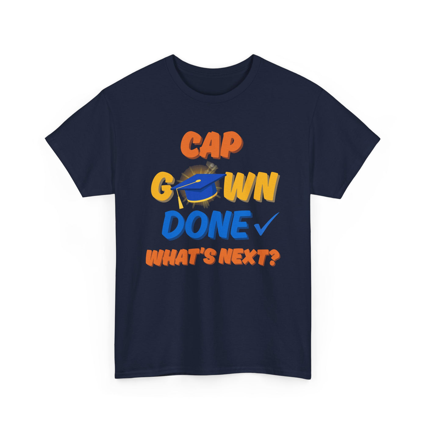 Graduation Shirt | Cap Gown Done Whats Next | Class of 2025 Senior T-Shirt | College Grad Tee | Funny Motivational Shirt | Unisex Fit