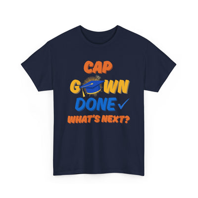 Graduation Shirt | Cap Gown Done Whats Next | Class of 2025 Senior T-Shirt | College Grad Tee | Funny Motivational Shirt | Unisex Fit