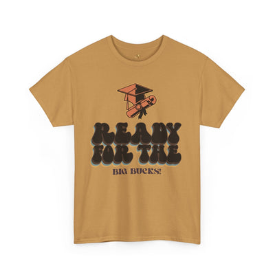 Graduation Shirt "Ready for the Big Bucks" | Funny Grad T-Shirt | Coll